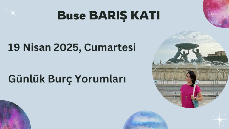 19 Nisan 2025, Cumartesi, Günlük Burç Yorumları