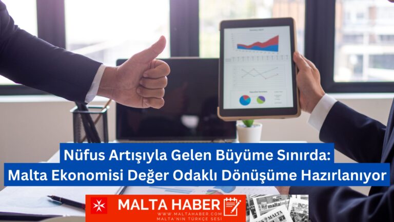 Nüfus Artışıyla Gelen Büyüme Sınırda: Malta Ekonomisi Değer Odaklı Dönüşüme Hazırlanıyor