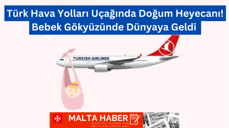 Türk Hava Yolları Uçağında Doğum Heyecanı! Bebek Gökyüzünde Dünyaya Geldi 