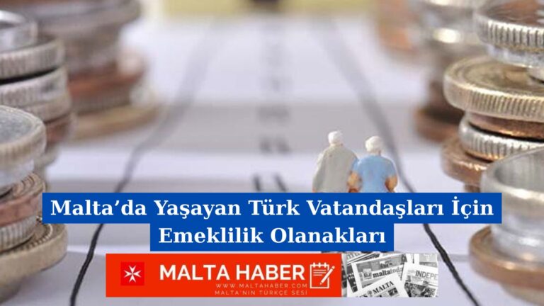 Malta’da Yaşayan Türk Vatandaşları İçin Emeklilik Olanakları