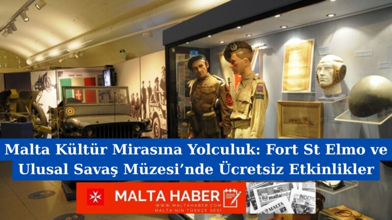 Malta Kültür Mirasına Yolculuk: Fort St Elmo ve Ulusal Savaş Müzesi’nde Ücretsiz Etkinlikler