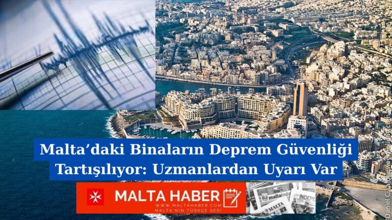 Malta’daki Binaların Deprem Güvenliği Tartışılıyor: Uzmanlardan Uyarı Var