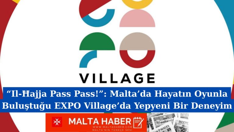 “Il-Ħajja Pass Pass!”: Malta’da Hayatın Oyunla Buluştuğu EXPO Village’da Yepyeni Bir Deneyim