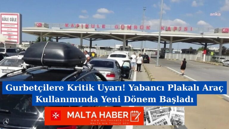 Gurbetçilere Kritik Uyarı! Yabancı Plakalı Araç Kullanımında Yeni Dönem Başladı