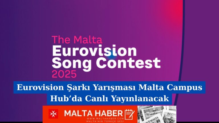 Eurovision Şarkı Yarışması Malta Campus Hub’da Canlı Yayınlanacak