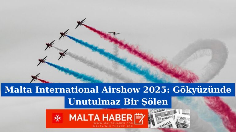 Malta International Airshow 2025: Gökyüzünde Unutulmaz Bir Şölen