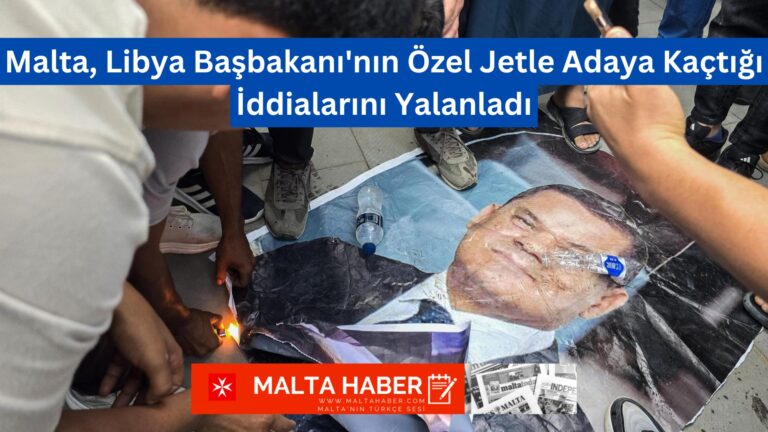 Malta, Libya Başbakanı’nın Özel Jetle Adaya Kaçtığı İddialarını Yalanladı