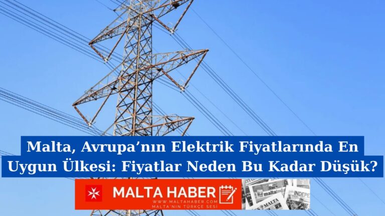 Malta, Avrupa’nın Elektrik Fiyatlarında En Uygun Ülkesi: Fiyatlar Neden Bu Kadar Düşük?