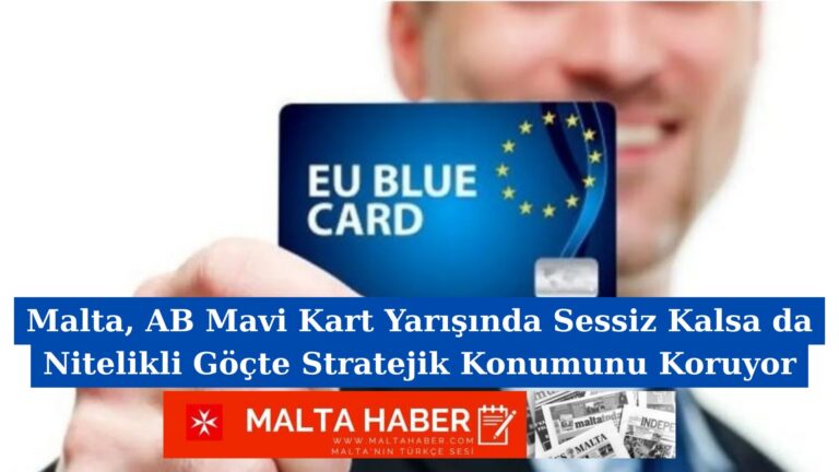 Malta, AB Mavi Kart Yarışında Sessiz Kalsa da Nitelikli Göçte Stratejik Konumunu Koruyor
