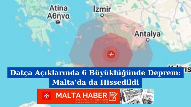 Datça Açıklarında 6 Büyüklüğünde Deprem: Malta’da da Hissedildi