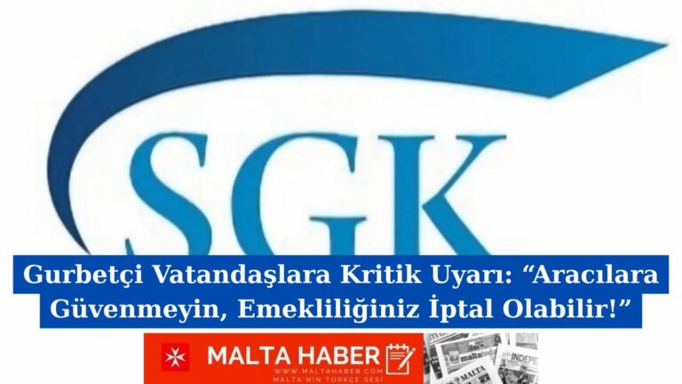 Gurbetçi Vatandaşlara Kritik Uyarı: “Aracılara Güvenmeyin, Emekliliğiniz İptal Olabilir!”