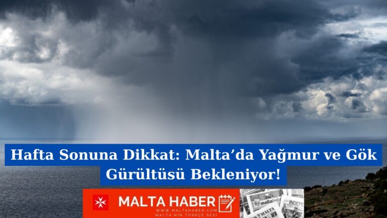 Hafta Sonuna Dikkat: Malta’da Yağmur ve Gök Gürültüsü Bekleniyor!