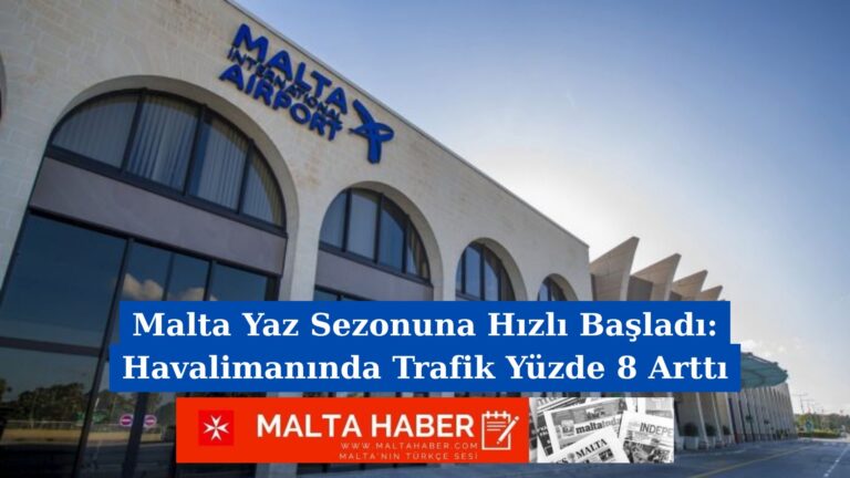 Malta Yaz Sezonuna Hızlı Başladı: Havalimanında Trafik Yüzde 8 Arttı