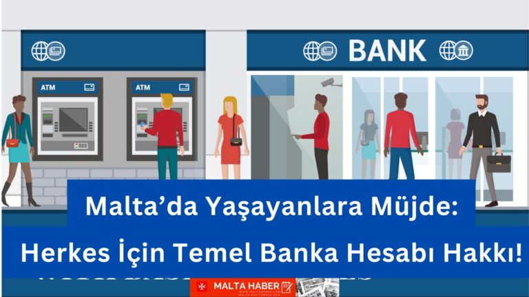 Malta’da Yaşayanlara Müjde: Herkes İçin Temel Banka Hesabı Hakkı!