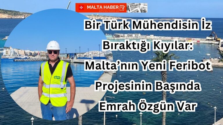 Bir Türk Mühendisin İz Bıraktığı Kıyılar: Malta’nın Yeni Feribot Projesinin Başında Emrah Özgün Var