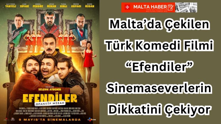 Malta’da Çekilen Türk Komedi Filmi “Efendiler” Sinemaseverlerin Dikkatini Çekiyor