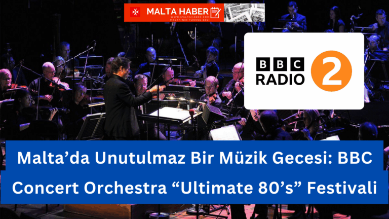 5 Temmuz 2025’te Malta’da Unutulmaz Bir Müzik Gecesi: BBC Concert Orchestra “Ultimate 80’s” Festivali