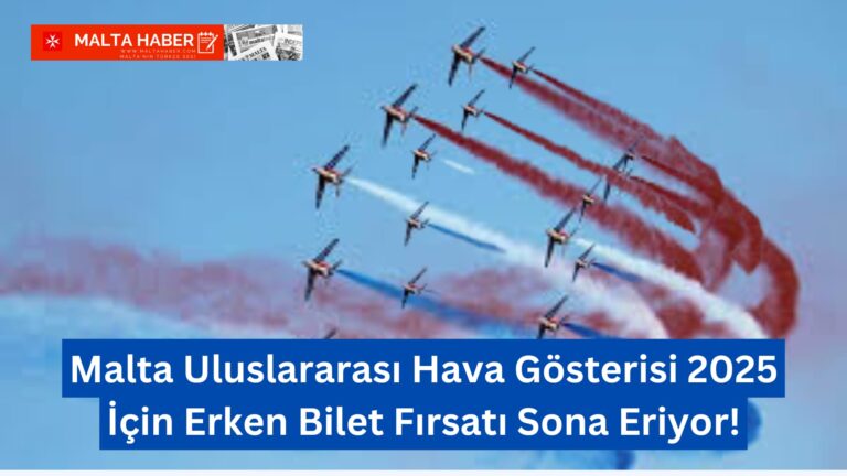 Malta Uluslararası Hava Gösterisi 2025 İçin Erken Bilet Fırsatı Sona Eriyor!