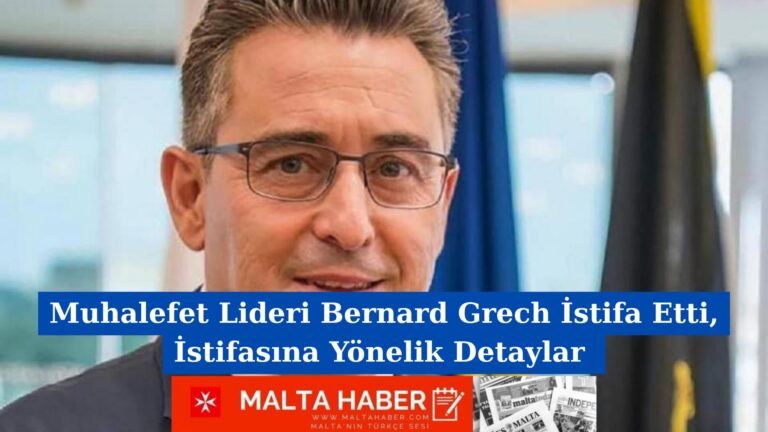Muhalefet Lideri Bernard Grech İstifa Etti, İstifasına Yönelik Detaylar