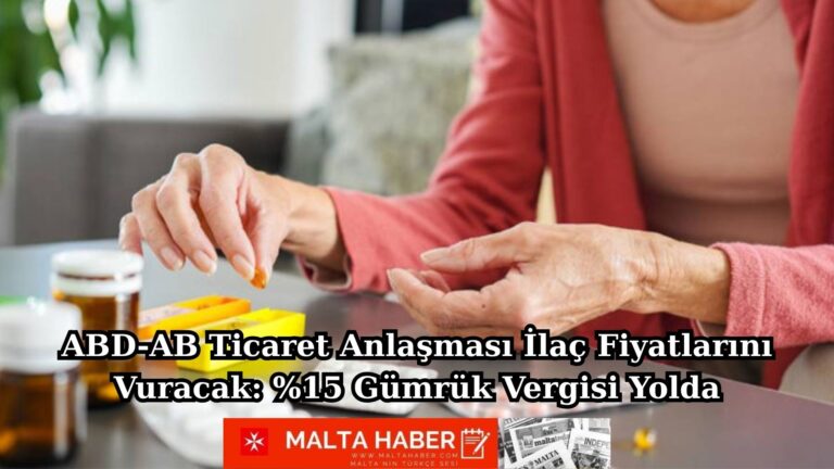 ABD-AB Ticaret Anlaşması İlaç Fiyatlarını Vuracak: %15 Gümrük Vergisi Yolda