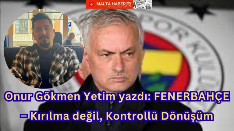 Onur Gökmen Yetim yazdı: FENERBAHÇE – Kırılma değil, Kontrollü Dönüşüm