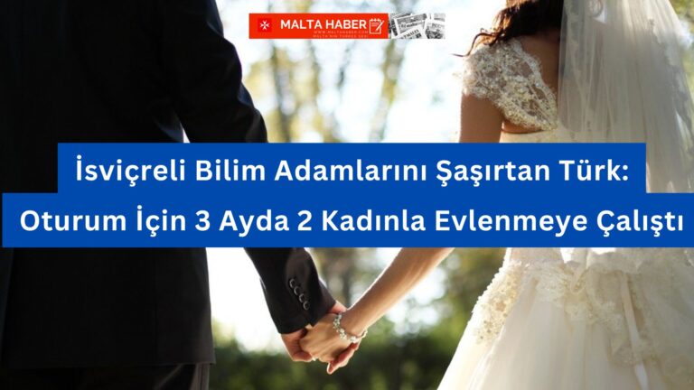 İsviçreli Bilim Adamlarını Şaşırtan Türk: Oturum İçin 3 Ayda 2 Kadınla Evlenmeye Çalıştı