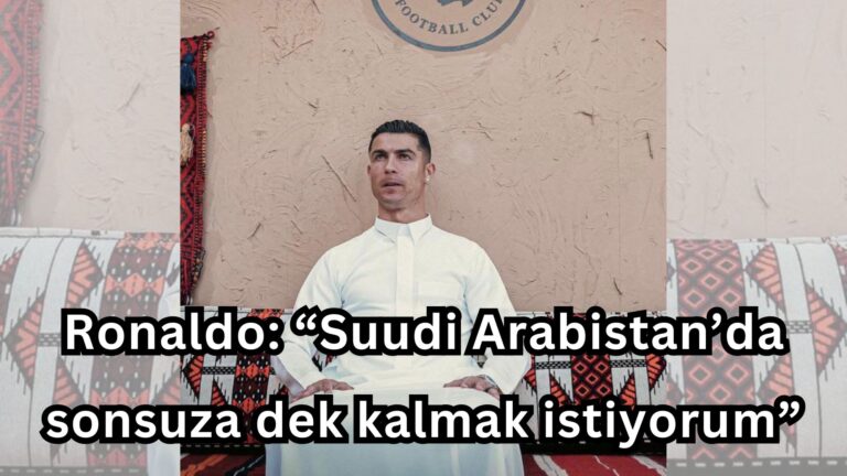 Ronaldo: “Suudi Arabistan’da sonsuza dek kalmak istiyorum”