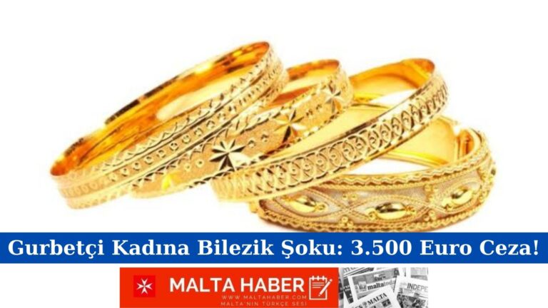Gurbetçi Kadına Bilezik Şoku: 3.500 Euro Ceza!