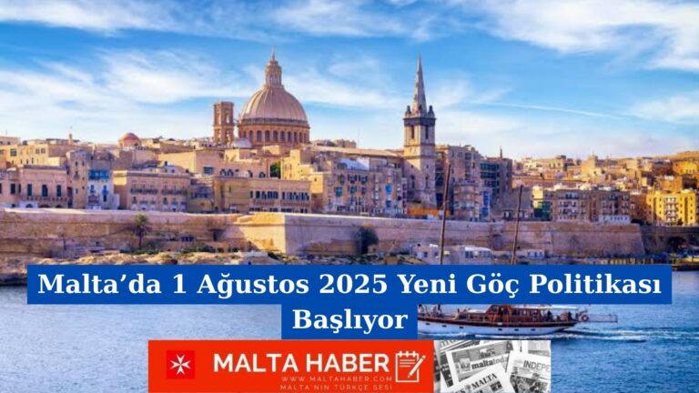 Malta’da 1 Ağustos 2025 Yeni Göç Politikası Başlıyor