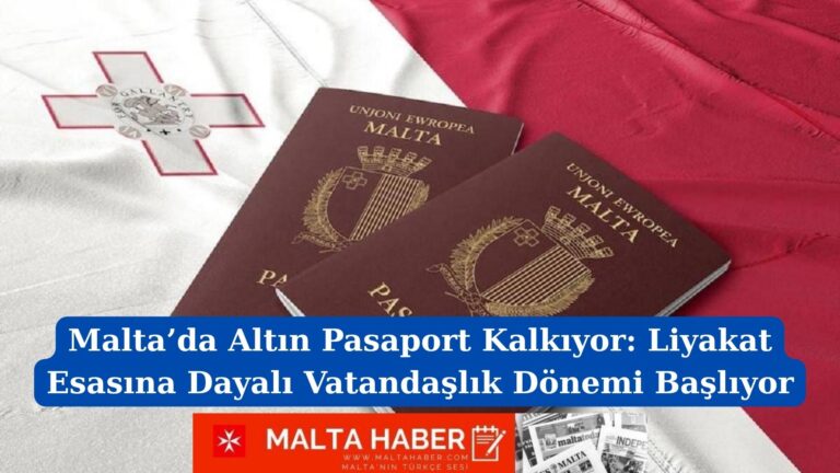 Malta’da Altın Pasaport Kalkıyor: Liyakat Esasına Dayalı Vatandaşlık Dönemi Başlıyor