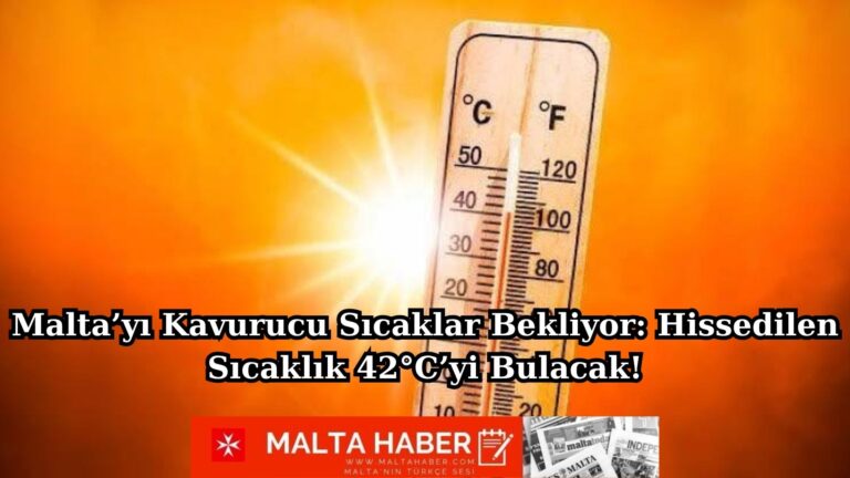 Malta’yı Kavurucu Sıcaklar Bekliyor: Hissedilen Sıcaklık 42°C’yi Bulacak!
