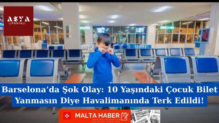 Barselona’da Şok Olay: 10 Yaşındaki Çocuk Bilet Yanmasın Diye Havalimanında Terk Edildi!