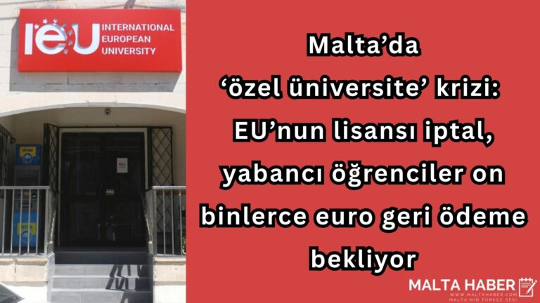 Malta’da ‘özel üniversite’ krizi: IEU’nun lisansı iptal, yabancı öğrenciler on binlerce euro geri ödeme bekliyor