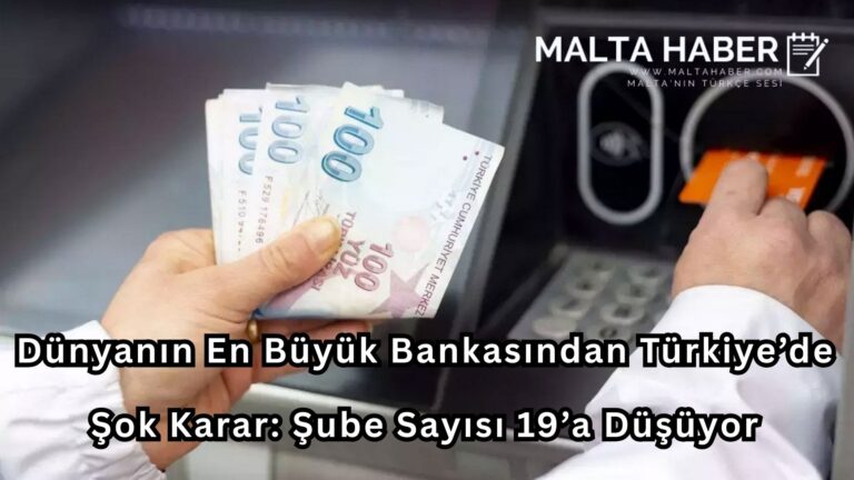 Dünyanın En Büyük Bankasından Türkiye’de Şok Karar: Şube Sayısı 19’a Düşüyor