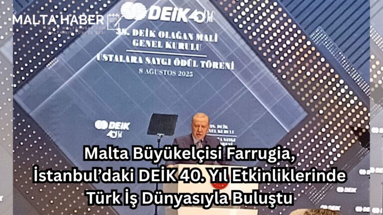 Malta Büyükelçisi Farrugia, İstanbul’daki DEİK 40. Yıl Etkinliklerinde Türk İş Dünyasıyla Buluştu