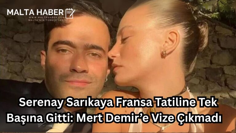 Serenay Sarıkaya Fransa Tatiline Tek Başına Gitti: Mert Demir’e Vize Çıkmadı