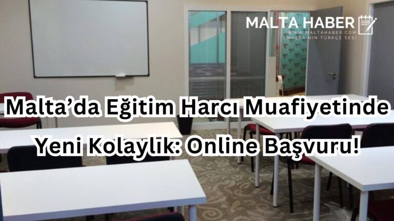 Malta’da Eğitim Harcı Muafiyetinde Yeni Kolaylık: Online Başvuru!