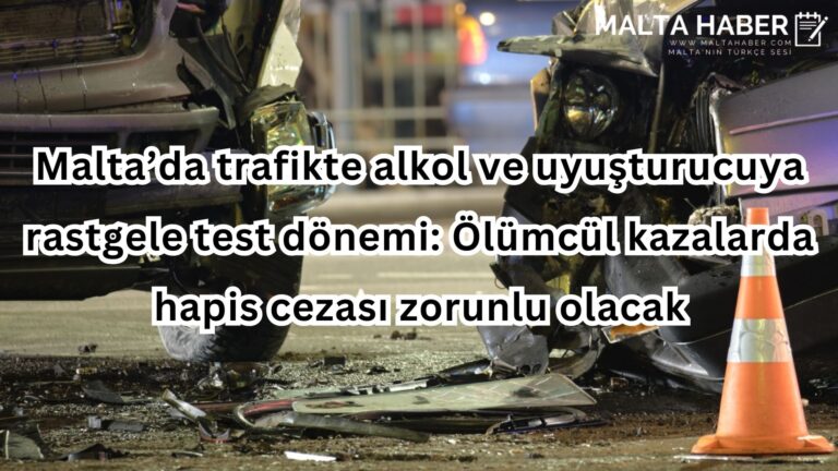 Malta’da trafikte alkol ve uyuşturucuya rastgele test dönemi: Ölümcül kazalarda hapis cezası zorunlu olacak