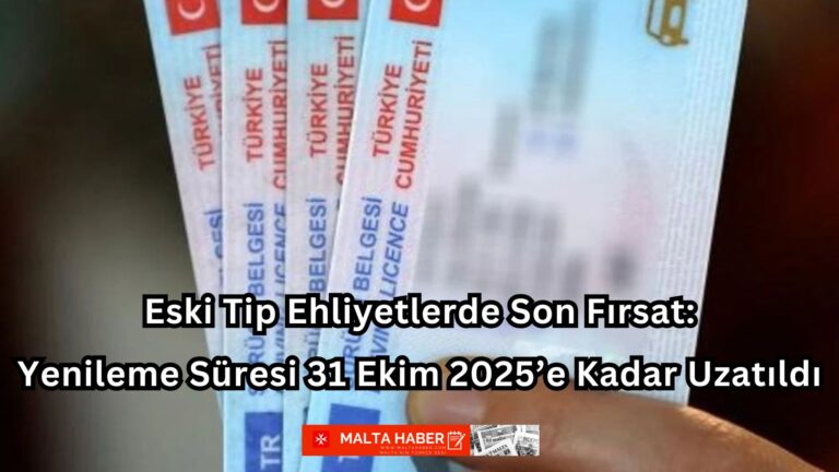 Eski Tip Ehliyetlerde Son Fırsat: Yenileme Süresi 31 Ekim 2025’e Kadar Uzatıldı