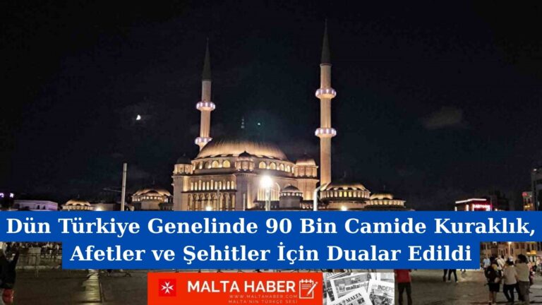 Dün Türkiye Genelinde 90 Bin Camide Kuraklık, Afetler ve Şehitler İçin Dualar Edildi