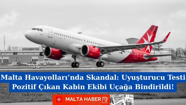 Malta Havayolları’nda Skandal: Uyuşturucu Testi Pozitif Çıkan Kabin Ekibi Uçağa Bindirildi!
