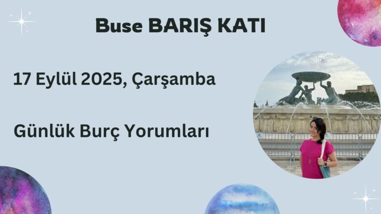 17 Eylül 2025, Çarşamba, Günlük Burç Yorumları