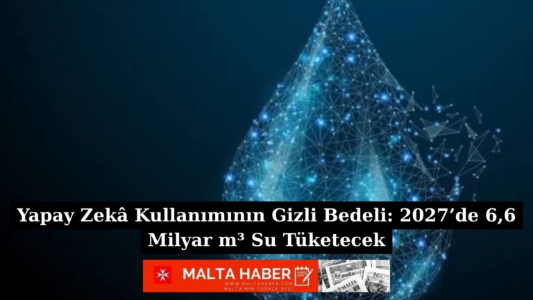 Yapay Zekâ Kullanımının Gizli Bedeli: 2027’de 6,6 Milyar m³ Su Tüketecek
