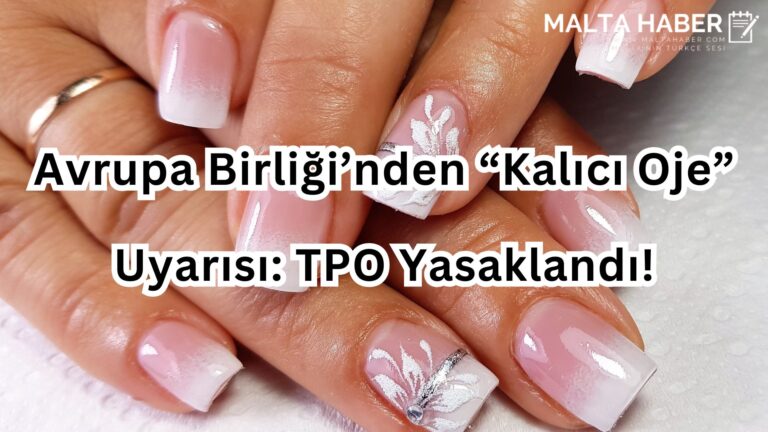 Avrupa Birliği’nden “Kalıcı Oje” Uyarısı: TPO Yasaklandı!