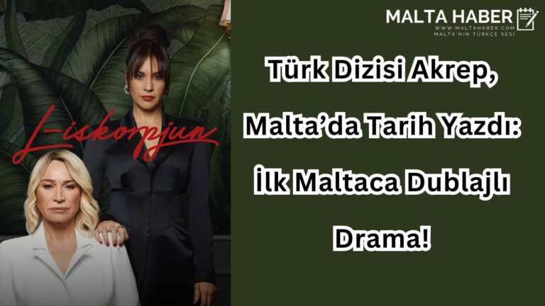 Türk Dizisi Akrep, Malta’da Tarih Yazdı: İlk Maltaca Dublajlı Drama!