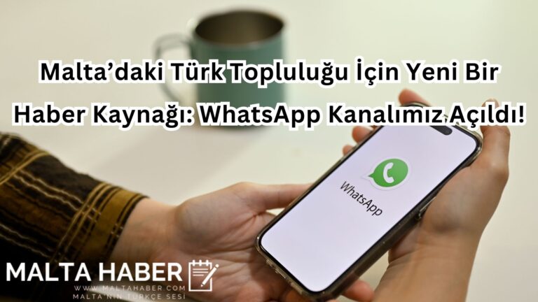 Malta’daki Türk Topluluğu İçin Yeni Bir Haber Kaynağı: WhatsApp Kanalımız Açıldı!