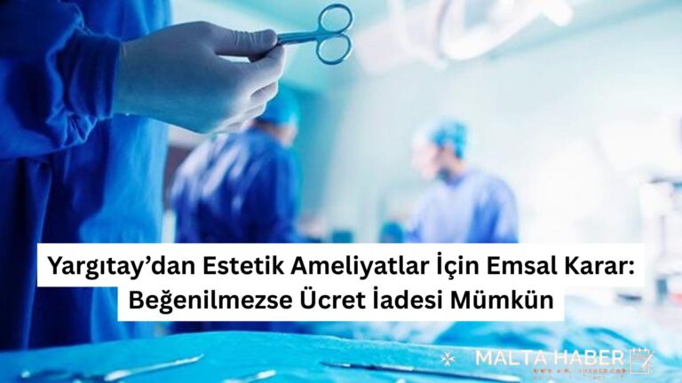 Yargıtay’dan Estetik Ameliyatlar İçin Emsal Karar: Beğenilmezse Ücret İadesi Mümkün