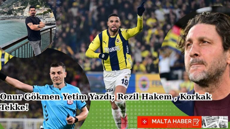 Onur Gökmen Yetim Yazdı; Rezil Hakem , Korkak Tekke!