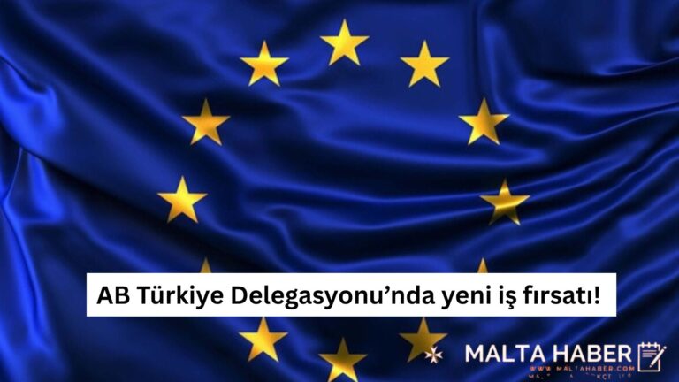 AB Türkiye Delegasyonu’nda yeni iş fırsatı!