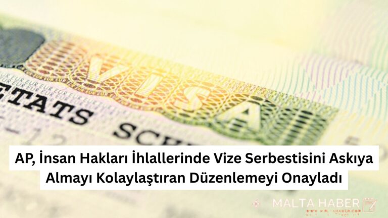 AP, İnsan Hakları İhlallerinde Vize Serbestisini Askıya Almayı Kolaylaştıran Düzenlemeyi Onayladı